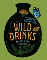 Wild Drinks: Noua lume veche a berii, fermenților și infuziilor de mici dimensiuni - Wild Drinks: The New Old World of Small-Batch Brews, Ferments and Infusions