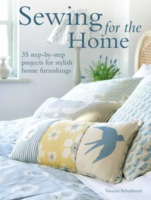 Cusături pentru casă: 50 de proiecte pas cu pas pentru amenajări elegante - Sewing for the Home: 50 Step-By-Step Projects for Stylish Home Furnishings