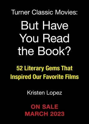Dar ai citit cartea?: 52 de bijuterii literare care au inspirat filmele noastre preferate - But Have You Read the Book?: 52 Literary Gems That Inspired Our Favorite Films