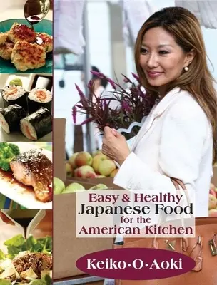 Mâncare japoneză ușoară și sănătoasă pentru bucătăria americană - Easy & Healthy Japanese Food for the American Kitchen