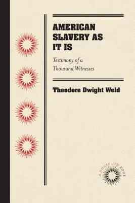 Sclavia americană așa cum este: Mărturia a o mie de martori - American Slavery as It Is: Testimony of a Thousand Witnesses