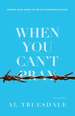 Când nu te poți ruga: Găsirea speranței atunci când nu îl experimentezi pe Dumnezeu - When You Can't Pray: Finding Hope When You're Not Experiencing God
