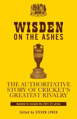 Wisden on the Ashes: The Authoritative Story of Cricket's Greatest Rivalry (Povestea autorizată a celei mai mari rivalități din Cricket) - Wisden on the Ashes: The Authoritative Story of Cricket's Greatest Rivalry