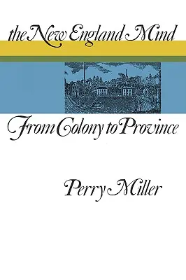 Mintea din Noua Anglie: De la colonie la provincie - The New England Mind: From Colony to Province