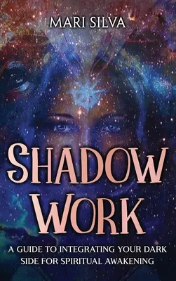 Shadow Work: Un ghid de integrare a părții întunecate pentru trezirea spirituală - Shadow Work: A Guide to Integrating Your Dark Side for Spiritual Awakening
