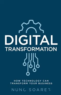 Transformarea digitală: Cum poate tehnologia să vă transforme afacerea - Digital Transformation: How technology can transform your business