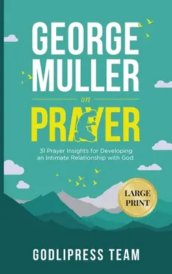 George Muller despre rugăciune: 31 Inspirații de rugăciune pentru dezvoltarea unei relații intime cu Dumnezeu. (LARGE PRINT) - George Muller on Prayer: 31 Prayer Insights for Developing an Intimate Relationship with God. (LARGE PRINT)