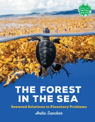 Pădurea din mare: Seaweed Solutions to Planetary Problems (Soluții din alge marine la problemele planetei) - The Forest in the Sea: Seaweed Solutions to Planetary Problems