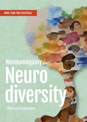 Nonmonogamia și neurodiversitatea: Un ghid esențial mai mult decât doi - Nonmonogamy and Neurodiversity: A More Than Two Essentials Guide