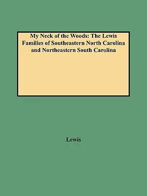 My Neck of the Woods: The Lewis Families of Southeastern North Carolina and Northeastern South Carolina (Familiile Lewis din sud-estul Carolinei de Nord și nord-estul Carolinei de Sud) - My Neck of the Woods: The Lewis Families of Southeastern North Carolina and Northeastern South Carolina