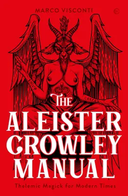 Manualul Aleister Crowley: Magie Thelemică pentru Timpuri Moderne - The Aleister Crowley Manual: Thelemic Magick for Modern Times