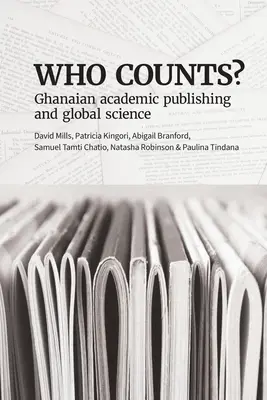 Cine contează? Ghanaian Academic Publishing și știința globală - Who Counts? Ghanaian Academic Publishing and Global Science