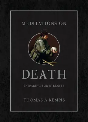 Meditații asupra morții: Pregătirea pentru veșnicie - Meditations on Death: Preparing for Eternity