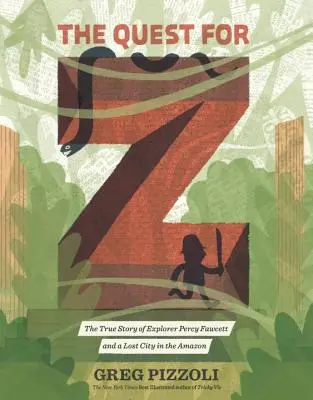 The Quest for Z: Povestea adevărată a exploratorului Percy Fawcett și a unui oraș pierdut în Amazon - The Quest for Z: The True Story of Explorer Percy Fawcett and a Lost City in the Amazon