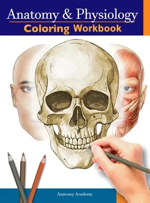 Anatomie și fiziologie Carte de lucru de colorat: The Essential College Level Study Guide Perfect Gift for Medical School Students, Nurses and Anyone Interest - Anatomy and Physiology Coloring Workbook: The Essential College Level Study Guide Perfect Gift for Medical School Students, Nurses and Anyone Interest
