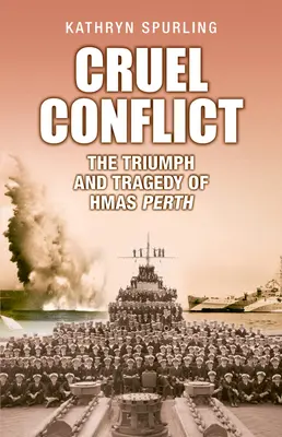 Conflict crud: Triumful și tragedia HMAS Perth - Cruel Conflict: The Triumph and Tragedy of Hmas Perth
