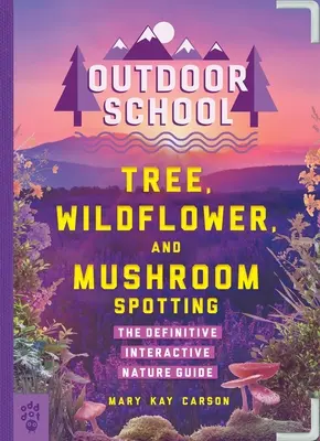 Școala în aer liber: Observarea copacilor, a florilor sălbatice și a ciupercilor: Ghidul interactiv definitoriu în natură - Outdoor School: Tree, Wildflower, and Mushroom Spotting: The Definitive Interactive Nature Guide