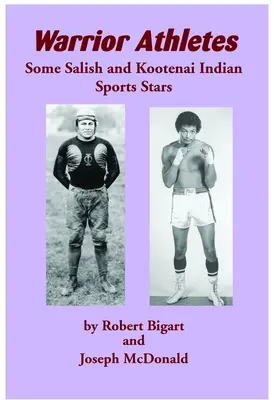 Atleți războinici: Câteva vedete sportive indiene Salish și Kootenai - Warrior Athletes: Some Salish and Kootenai Indian Sports Stars