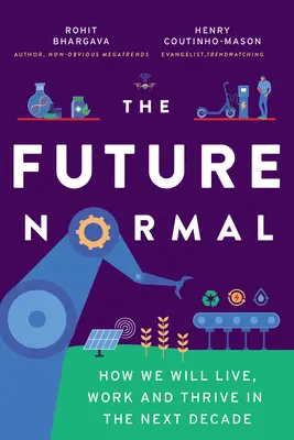 Viitorul normal: Cum vom trăi, lucra și prospera în următorul deceniu - The Future Normal: How We Will Live, Work and Thrive in the Next Decade