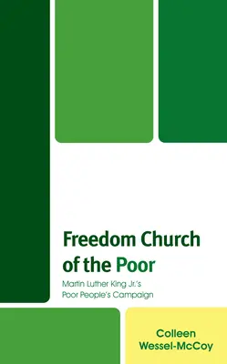 Biserica săracilor pentru libertate: campania lui Martin Luther King Jr. pentru oamenii săraci - Freedom Church of the Poor: Martin Luther King Jr's Poor People's Campaign