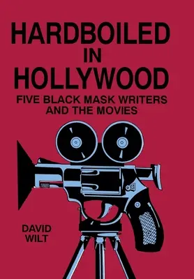 Hardboiled la Hollywood: Cinci scriitori cu mască neagră și filmele - Hardboiled in Hollywood: Five Black Mask Writers and the Movies