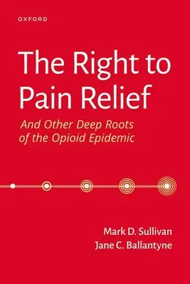 Dreptul la ameliorarea durerii și alte rădăcini adânci ale epidemiei de opioide - The Right to Pain Relief and Other Deep Roots of the Opioid Epidemic