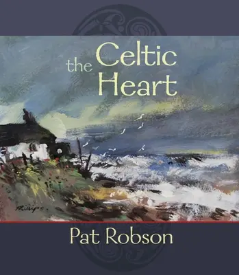 Inima celtică: O antologie de rugăciuni și poezii în tradiția celtică - The Celtic Heart: An Anthology of Prayers and Poems in the Celtic Tradition