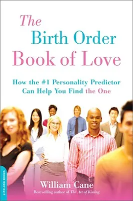 The Birth Order Book of Love: Cum te poate ajuta predictorul nr. 1 al personalității să găsești persoana potrivită - The Birth Order Book of Love: How the #1 Personality Predictor Can Help You Find the One