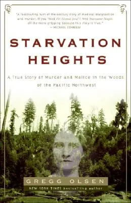Starvation Heights: O poveste adevărată despre crimă și răutate în pădurile din nord-vestul Pacificului - Starvation Heights: A True Story of Murder and Malice in the Woods of the Pacific Northwest