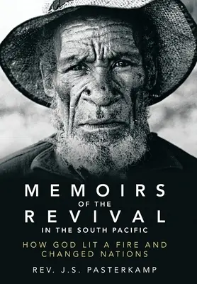 Memoriile trezirii în Pacificul de Sud: Cum a aprins Dumnezeu un foc și a schimbat națiuni - Memoirs of the Revival in the South Pacific: How God Lit a Fire and Changed Nations