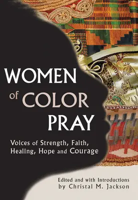 Femeile de culoare se roagă: Voci de forță, credință, vindecare, speranță și curaj - Women of Color Pray: Voices of Strength, Faith, Healing, Hope and Courage