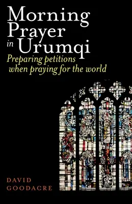 Rugăciunea de dimineață în Urumqi: Pregătirea petițiilor atunci când te rogi pentru lume - Morning Prayer in Urumqi: Preparing petitions when praying for the world