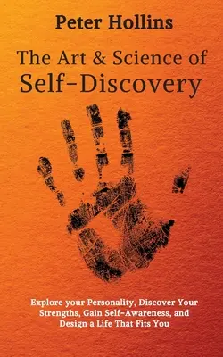 The Art and Science of Self-Discovery (Arta și știința descoperirii de sine): Explorează-ți personalitatea, descoperă-ți punctele forte, dobândește conștiința de sine și proiectează o viață care ți se potrivește - The Art and Science of Self-Discovery: Explore your Personality, Discover Your Strengths, Gain Self-Awareness, and Design a Life That Fits You