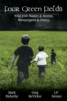 Patru câmpuri verzi: Glume și povești irlandeze sălbatice, păcăleli și poezie. - Four Green Fields: Wild Irish Banter & Stories, Shenanigans & Poetry.