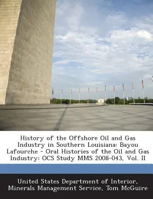 Istoria industriei petrolului și gazelor offshore din sudul statului Louisiana: Bayou Lafourche - Oral Histories of the Oil and Gas Industry: Studiu Ocs Mms 2008-0 - History of the Offshore Oil and Gas Industry in Southern Louisiana: Bayou Lafourche - Oral Histories of the Oil and Gas Industry: Ocs Study Mms 2008-0