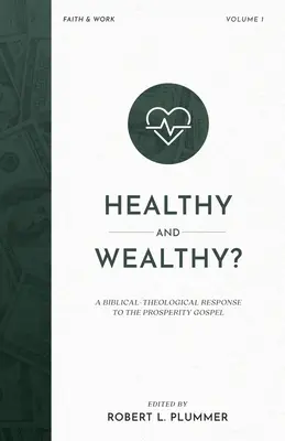 Sănătoși și bogați?: Un răspuns biblico-teologic la Evanghelia prosperității - Healthy and Wealthy?: A Biblical-Theological Response to the Prosperity Gospel