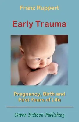 Trauma timpurie: Sarcina, nașterea și primii ani de viață - Early Trauma: Pregnancy, Birth and First Years of Life