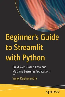 Ghidul începătorului pentru Streamlit cu Python: Construiți aplicații de date și de învățare automată bazate pe web - Beginner's Guide to Streamlit with Python: Build Web-Based Data and Machine Learning Applications