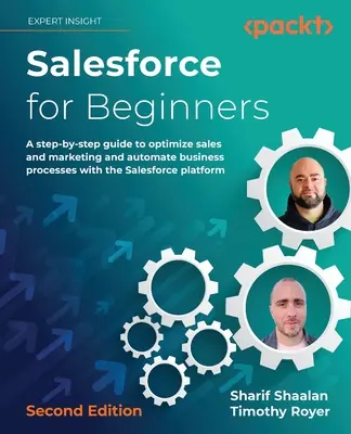 Salesforce pentru începători - Ediția a doua: Un ghid pas cu pas pentru optimizarea vânzărilor și marketingului și automatizarea proceselor de afaceri cu pl Salesforce - Salesforce for Beginners - Second Edition: A step-by-step guide to optimize sales and marketing and automate business processes with the Salesforce pl