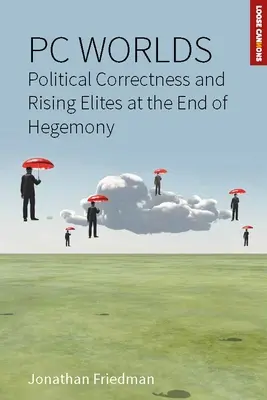 PC Worlds: Corectitudinea politică și elitele în ascensiune la sfârșitul hegemoniei - PC Worlds: Political Correctness and Rising Elites at the End of Hegemony