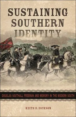 Susținerea identității sudice: Douglas Southall Freeman și memoria în sudul modern - Sustaining Southern Identity: Douglas Southall Freeman and Memory in the Modern South