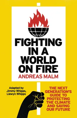 Fighting in a World on Fire: Ghidul generației următoare pentru protejarea climei și salvarea viitorului nostru - Fighting in a World on Fire: The Next Generation's Guide to Protecting the Climate and Saving Our Future
