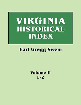 Virginia Historical Index. în două volume. de E. G. Swem, bibliotecar al Colegiului William and Mary. Volumul doi: L-Z - Virginia Historical Index. in Two Volumes. by E. G. Swem, Librarian of the College of William and Mary. Volume Two: L-Z