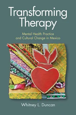 Transforming Therapy: Practica sănătății mintale și schimbarea culturală în Mexic - Transforming Therapy: Mental Health Practice and Cultural Change in Mexico