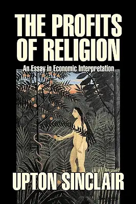 Profitul religiei de Upton Sinclair, Ficțiune, Clasici, Literar - The Profits of Religion by Upton Sinclair, Fiction, Classics, Literary
