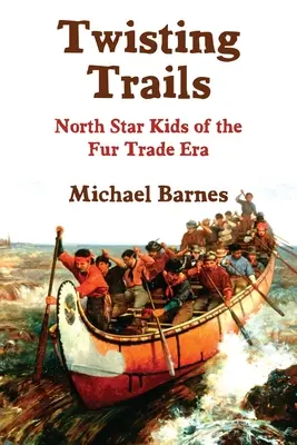 Trasee întortocheate: North Star Kids of the Fur Trade Era - Twisting Trails: North Star Kids of the Fur Trade Era