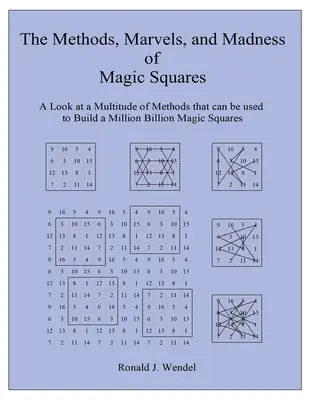 Metodele, minunile și nebunia pătratelor magice: O privire asupra unei multitudini de metode care pot fi folosite pentru a construi un milion de miliarde de pătrate magice - The Methods, Marvels, and Madness of Magic Squares: A Look at a Multitude of Methods that can be used to Build a Million Billion Magic Squares