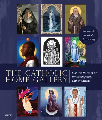 Galeria de artă a casei catolice: 18 opere de artă realizate de artiști catolici contemporani: Removabile și potrivite pentru înrămare - The Catholic Home Art Gallery: 18 Works of Art by Contemporary Catholic Artists: Removable and Suitable for Framing