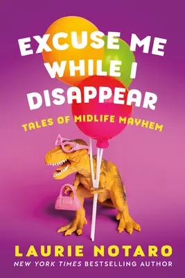 Excuse Me While I Disappear: Povești despre haosul vârstei de mijloc - Excuse Me While I Disappear: Tales of Midlife Mayhem