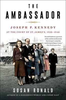 Ambasadorul: Joseph P. Kennedy la Curtea din St. James 1938-1940 - The Ambassador: Joseph P. Kennedy at the Court of St. James's 1938-1940